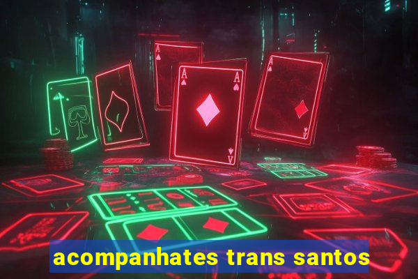 acompanhates trans santos